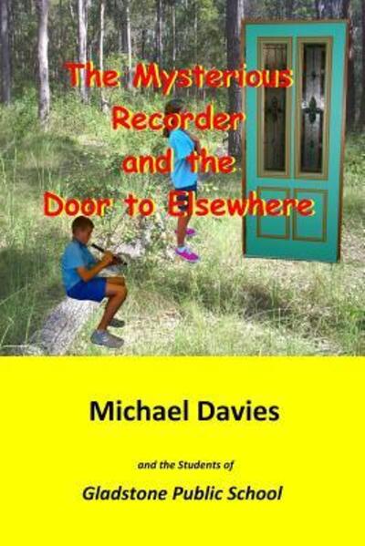 The Mysterious Recorder and the Door to Elsewhere - Michael Davies - Books - Mickie Dalton Foundation - 9780648476610 - January 10, 2019