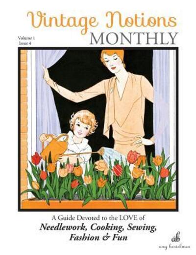 Cover for Amy Barickman · Vintage Notions Monthly - Issue 4 A Guide Devoted to the Love of Needlework, Cooking, Sewing, Fasion &amp; Fun (Paperback Book) (2016)