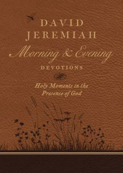 Cover for Dr. David Jeremiah · David Jeremiah Morning and Evening Devotions: Holy Moments in the Presence of God (Hardcover Book) (2017)