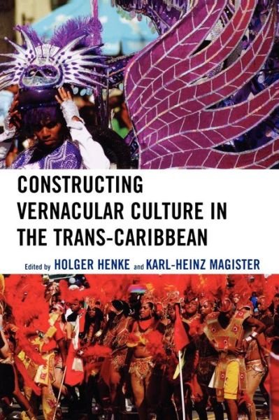 Constructing Vernacular Culture in the Trans-Caribbean - Caribbean Studies - Holger Henke - Livros - Lexington Books - 9780739121610 - 13 de novembro de 2007