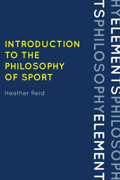 Introduction to the Philosophy of Sport - Elements of Philosophy - Heather Reid - Livres - Rowman & Littlefield - 9780742570610 - 18 octobre 2012