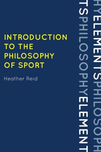 Introduction to the Philosophy of Sport - Elements of Philosophy - Heather Reid - Livros - Rowman & Littlefield - 9780742570610 - 18 de outubro de 2012