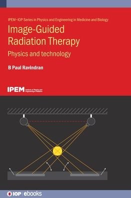 Cover for B Paul Ravindran · Image-Guided Radiation Therapy: Physics and technology - IOP ebooks (Hardcover bog) (2022)
