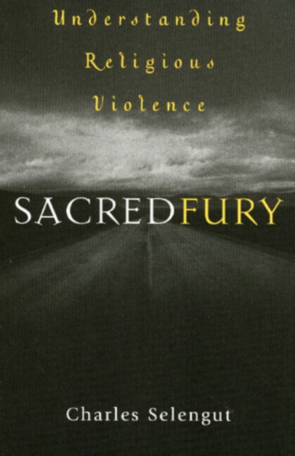 Cover for Charles Selengut · Sacred Fury: Understanding Religious Violence (Hardcover Book) (2003)