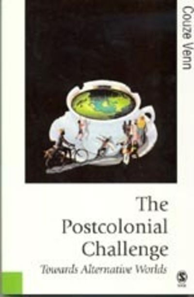 Cover for Couze Venn · The Postcolonial Challenge: Towards Alternative Worlds - Published in association with Theory, Culture &amp; Society (Hardcover Book) (2006)