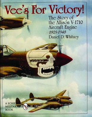 Cover for Daniel D. Whitney · Vee’s For Victory!: The Story of the Allison V-1710 Aircraft Engine 1929-1948 (Hardcover Book) (1998)