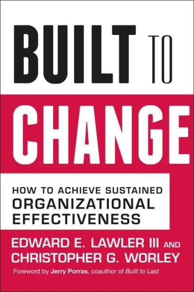 Built to Change: How to Achieve Sustained Organizational Effectiveness - Lawler, Edward E., III (University of Southern California, Los Angeles) - Boeken - John Wiley & Sons Inc - 9780787980610 - 17 maart 2006
