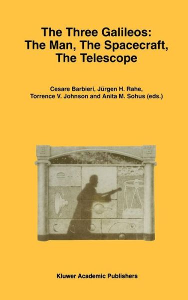 Cover for Barbieri · The Three Galileos: the Man, the Spacecraft, the Telescope - Astrophysics and Space Science Library (Hardcover Book) (1997)