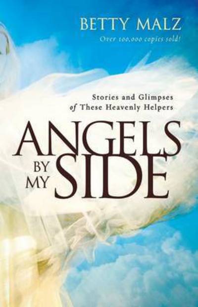 Cover for Betty Malz · Angels by My Side – Stories and Glimpses of These Heavenly Helpers (Paperback Book) (2013)