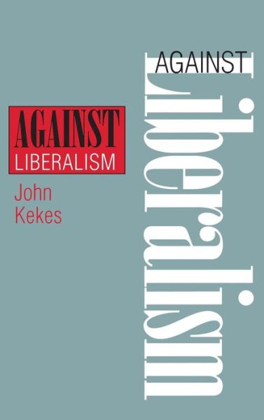 Against Liberalism - John Kekes - Books - Cornell University Press - 9780801433610 - January 23, 1997