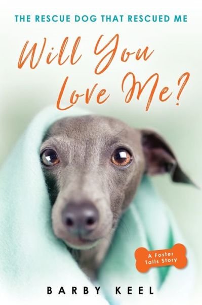 Cover for Barby Keel · Will You Love Me? The Rescue Dog That Rescued Me (Book) (2020)