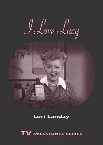 I Love Lucy - TV Milestones Series - Lori Landay - Bücher - Wayne State University Press - 9780814332610 - 15. April 2010
