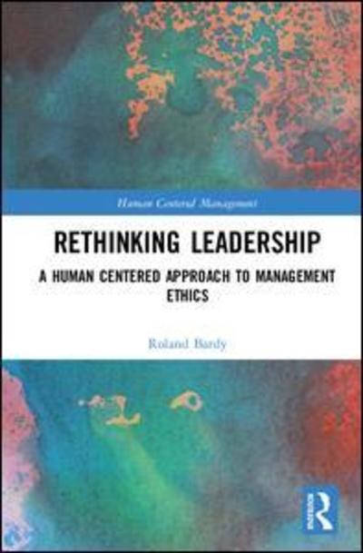 Cover for Roland Bardy · Rethinking Leadership: A Human Centered Approach to Management Ethics - Human Centered Management (Gebundenes Buch) (2018)