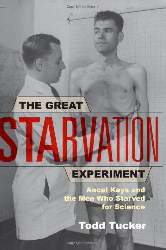 Cover for Todd Tucker · The Great Starvation Experiment: Ancel Keys and the Men Who Starved for Science (Paperback Bog) [1st University of Minnesota Press Ed edition] (2008)