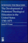 Cover for James W. Fraser · Schooling The Preachers: The Development of Protestant Theological Education n the United States 1740-1875 (Paperback Book) (1988)