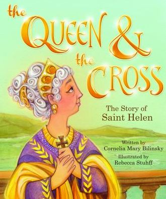 Cover for Cornelia Mary Bilinsky · The Queen &amp; the Cross: the Story of Saint Helen (Tales and Legends) (Taschenbuch) (2013)