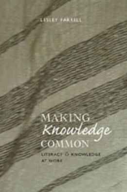 Cover for Lesley Farrell · Making Knowledge Common: Literacy and Knowledge at Work - New Literacies and Digital Epistemologies (Paperback Book) (2006)