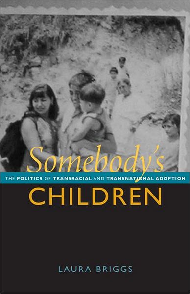 Cover for Laura Briggs · Somebody's Children: The Politics of Transracial and Transnational Adoption (Paperback Book) (2012)