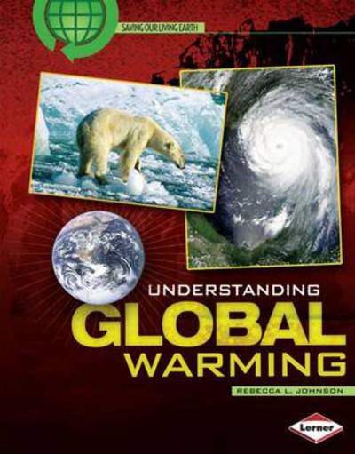 Cover for Rebecca L. Johnson · Understanding Global Warming - Saving Our Living Earth (Hardcover Book) (2010)