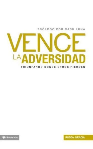Cover for Ruddy Gracia · Vence la Adversidad: Triunfando Done Otros Pierden = Overcomes Adversity (Pocketbok) [Spanish edition] (2013)
