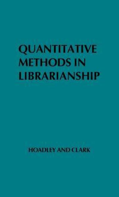 Cover for Alice Clark · Quantitative Methods in Librarianship: Standards, Research, Management (Hardcover Book) (1972)