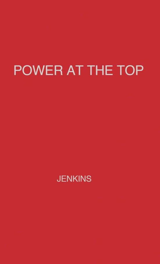 Power at the Top - Jenkins - Książki - ABC-CLIO - 9780837186610 - 16 marca 1976