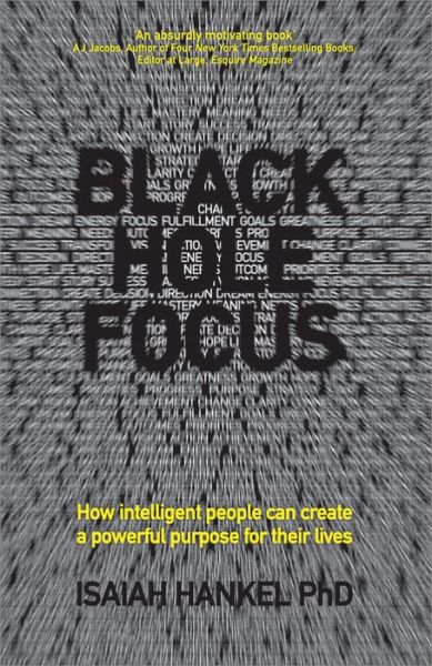 Black Hole Focus: How Intelligent People Can Create a Powerful Purpose for Their Lives - Isaiah Hankel - Books - John Wiley and Sons Ltd - 9780857085610 - April 29, 2014