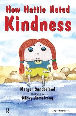Cover for Margot Sunderland · How Hattie Hated Kindness: A Story for Children Locked in Rage of Hate - Helping Children with Feelings (Paperback Bog) (2003)