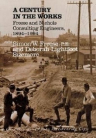 Cover for Simon W. Freese · A Century in the Works: Freese and Nichols, Consulting Engineers, 1894-1994 (Innbunden bok) [1st edition] (1994)