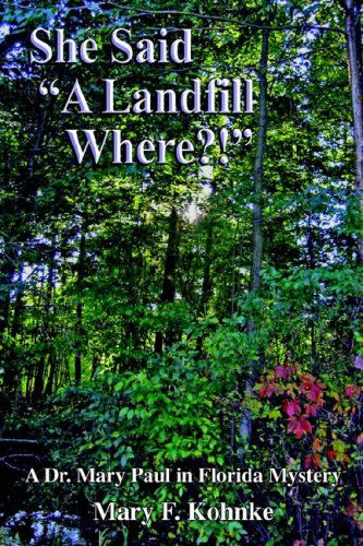 Mary F. Kohnke · She Said a Landfill Where?! (Paperback Book) (2000)