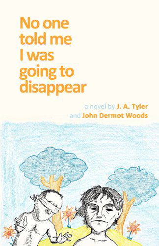 Cover for John Dermot Woods · No One Told Me I Was Going to Disappear: a Novel (Paperback Book) (2012)