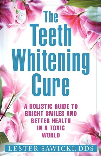 The Teeth Whitening Cure - Lester Sawicki Dds - Książki - Lester\Sawicki - 9780984370610 - 9 marca 2010