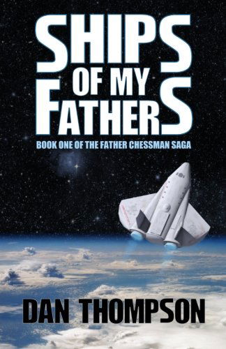 Ships of My Fathers (Father Chessman Saga) (Volume 1) - Dan Thompson - Kirjat - Quantum Forge Press - 9780985414610 - keskiviikko 1. toukokuuta 2013