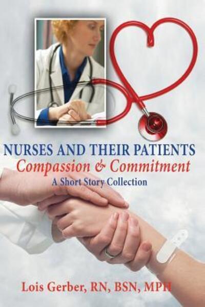 Nurses and Their Patients - Lois Gerber - Książki - Create Space - 9780988570610 - 7 sierpnia 2014