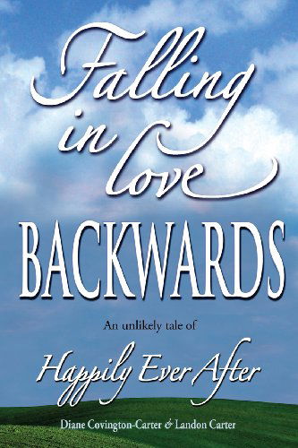 Cover for Landon Carter · Falling in Love Backwards: an Unlikely Tale of Happily Ever After (Paperback Book) (2013)