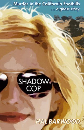 Cover for Hal Barwood · Shadowcop: Murder in the California Foothills ... a Ghost Story (Paperback Book) (2013)