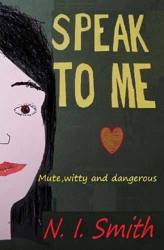 Cover for N I Smith · Speak to Me: Mute, Witty and Dangerous (Pocketbok) (2013)