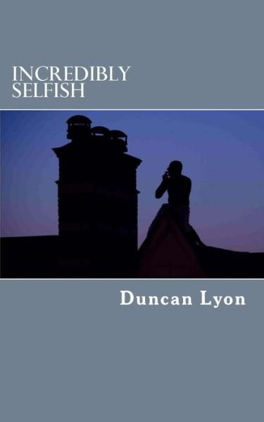 Cover for Duncan Lyon · Incredibly Selfish (Paperback Book) (2016)