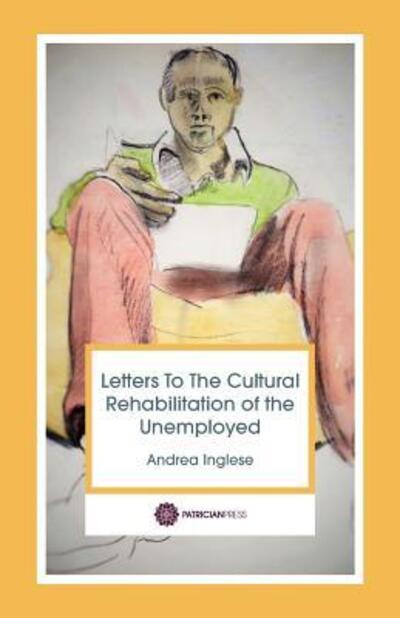 Andrea Inglese · Letters to the Cultural Rehabilitation of the unemployed (Paperback Book) (2017)