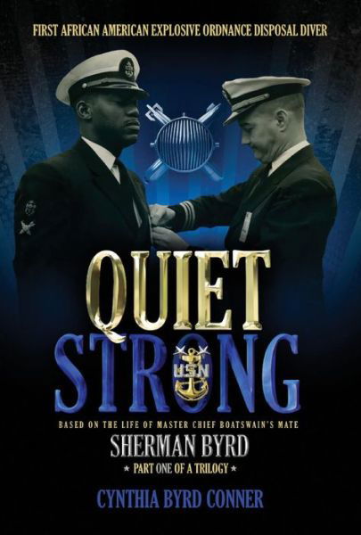 Quiet Strong: First African American Explosive Ordnance Disposal Diver - Cynthia Byrd Conner - Books - Bookbaby - 9780997790610 - April 21, 2018