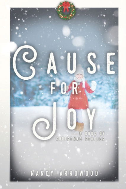 Cover for Nancy Rae Arrowood · Cause for Joy : A Book of Christmas Stories (Paperback Book) (2016)