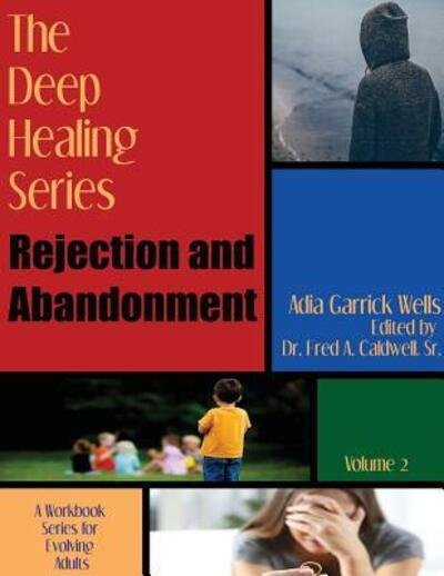 Cover for Adia Garrick Wells · The Deep Healing Series : Rejection and Abandonment (Pocketbok) (2018)