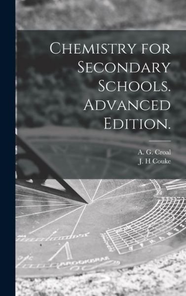 Chemistry for Secondary Schools. Advanced Edition. - A G 1897-1955 Croal - Bøger - Hassell Street Press - 9781014238610 - 9. september 2021