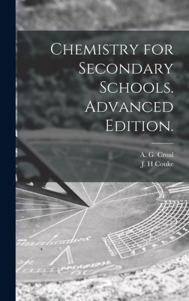 Cover for A G 1897-1955 Croal · Chemistry for Secondary Schools. Advanced Edition. (Hardcover bog) (2021)