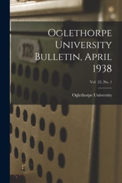 Cover for Oglethorpe University · Oglethorpe University Bulletin, April 1938; Vol. 22, No. 1 (Paperback Book) (2021)