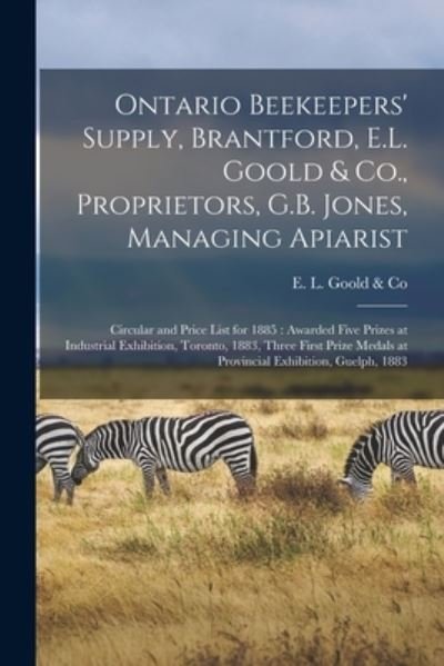 Cover for E L Goold &amp; Co · Ontario Beekeepers' Supply, Brantford, E.L. Goold &amp; Co., Proprietors, G.B. Jones, Managing Apiarist [microform] (Paperback Bog) (2021)