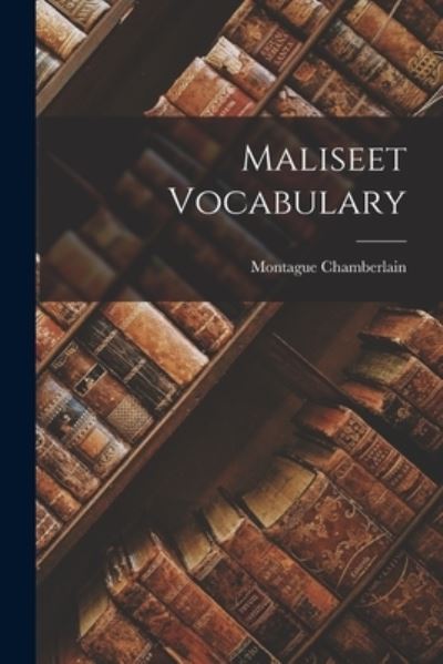Cover for Montague Chamberlain · Maliseet Vocabulary (Bog) (2022)