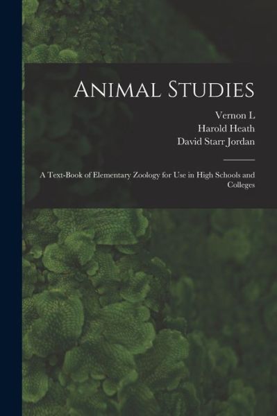 Cover for David Starr Jordan · Animal Studies; a Text-Book of Elementary Zoology for Use in High Schools and Colleges (Book) (2022)