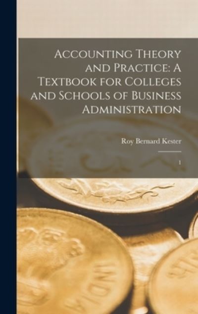 Cover for Roy Bernard Kester · Accounting Theory and Practice : A Textbook for Colleges and Schools of Business Administration (Book) (2022)