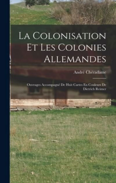 Cover for André Chéradame · Colonisation et les Colonies Allemandes (Book) (2022)